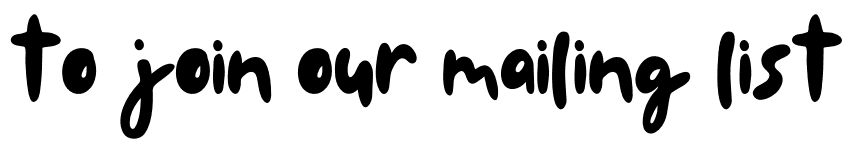 to join our mailing list